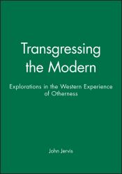 Transgressing the Modern : Explorations in the Western Experience of Otherness