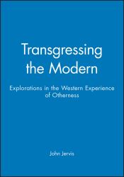 Transgressing the Modern : Explorations in the Western Experience of Otherness