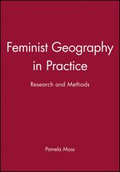 Feminist Geography in Practice : Research and Methods