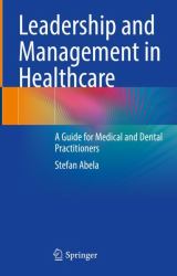 Leadership and Management in Healthcare : A Guide for Medical and Dental Practitioners