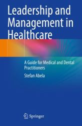 Leadership and Management in Healthcare : A Guide for Medical and Dental Practitioners