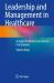 Leadership and Management in Healthcare : A Guide for Medical and Dental Practitioners