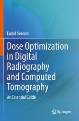 Dose Optimization in Digital Radiography and Computed Tomography : An Essential Guide