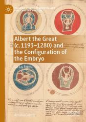 Albert the Great (C. 1193-1280) and the Configuration of the Embryo : Virtus Formativa