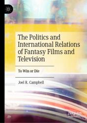 The Politics and International Relations of Fantasy Films and Television : To Win or Die