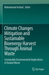 Climate Changes Mitigation and Sustainable Bioenergy Harvest Through Animal Waste : Sustainable Environmental Implications of Animal Waste