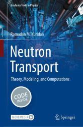 Neutron Transport : Theory, Modeling, and Computations