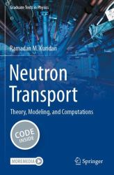 Neutron Transport : Theory, Modeling, and Computations