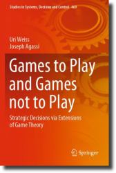 Games to Play and Games Not to Play : Strategic Decisions Via Extensions of Game Theory