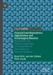 Financial Interdependence, Digitalization and Technological Rivalries : Perspectives on Future Cooperation and Integration in Sino-American Financial Systems