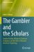 The Gambler and the Scholars : Herbert Yardley, William and Elizebeth Friedman, and the Birth of Modern American Cryptology