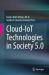 Cloud-IoT Technologies in Society 5. 0