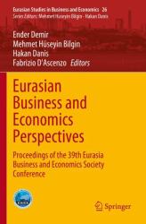 Eurasian Business and Economics Perspectives : Proceedings of the 39th Eurasia Business and Economics Society Conference