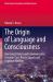 The Origin of Language and Consciousness : How Social Orders and Communicative Concerns Gave Rise to Speech and Cognitive Abilities