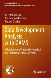 Data Envelopment Analysis with GAMS : A Handbook on Productivity Analysis and Performance Measurement