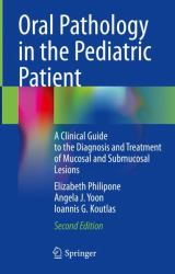 Oral Pathology in the Pediatric Patient : A Clinical Guide to the Diagnosis and Treatment of Mucosal and Intraosseous Lesions