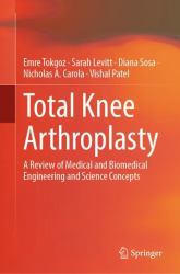 Total Knee Arthroplasty : A Review of Medical and Biomedical Engineering and Science Concepts