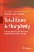 Total Knee Arthroplasty : A Review of Medical and Biomedical Engineering and Science Concepts