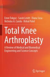 Total Knee Arthroplasty : A Review of Medical and Biomedical Engineering and Science Concepts