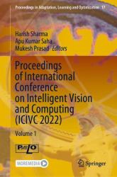 Proceedings of International Conference on Intelligent Vision and Computing (ICIVC 2022) : Volume 1