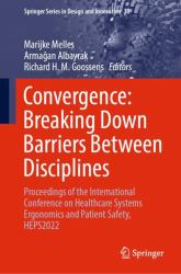 Convergence: Breaking down Barriers Between Disciplines : Proceedings of the International Conference on Healthcare Systems Ergonomics and Patient Safety, HEPS 2022