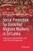 Social Protection for Unskilled Migrant Workers in Sri Lanka : Legal Aspects, National Policies, and Social Protection Programmes