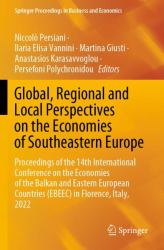 Global, Regional and Local Perspectives on the Economies of Southeastern Europe : Proceedings of the 14th International Conference on the Economies of the Balkan and Eastern European Countries (EBEEC) in Florence, Italy 2022