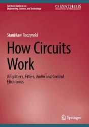 How Circuits Work : Amplifiers, Filters, Audio and Control Electronics