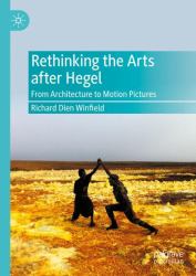 Rethinking the Arts after Hegel : From Architecture to Motion Pictures