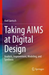 Taking AIMS at Digital Design : Analysis, Improvement, Modeling, and Synthesis