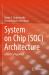 System on Chip (SOC) Architecture : A Practical Approach