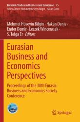 Eurasian Business and Economics Perspectives : Proceedings of the 38th Eurasia Business and Economics Society Conference