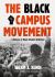 The Black Campus Movement : History of Black Student Activism, 1965-1972