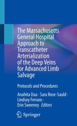 The Massachusetts General Hospital Approach to Transcatheter Arterialization of the Deep Veins for Advanced Limb Salvage : Protocols and Procedures