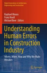 Understanding Human Errors in Construction Industry : Where, When, How and Why We Make Mistakes