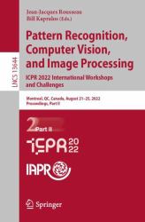 Pattern Recognition, Computer Vision, and Image Processing. ICPR 2022 International Workshops and Challenges : Montreal, QC, Canada, August 21-25, 2022, Proceedings, Part II