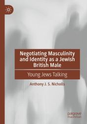 Negotiating Masculinity and Identity As a Jewish British Male : Young Jews Talking