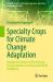 Specialty Crops for Climate Change Adaptation : Strategies for Enhanced Food Security by Using Machine Learning and Artificial Intelligence