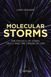 Molecular Storms : The Physics of Stars, Cells and the Origin of Life