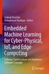 Embedded Machine Learning for Cyber-Physical, IoT, and Edge Computing : Software Optimizations and Hardware/Software Codesign