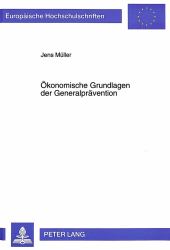 ÖKONOMISCHE GRUNDLAGEN DER GENERALPRÄVENTION : EINE AUSEINANDERSETZUNG MIT KRIMINALÖKONOMISCHEN MODELLEN