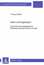 Name und Gegenstand : Deutungen der Paradigmatischen Beziehung zwischen Sprache und Welt