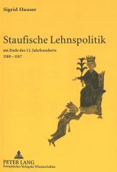 Staufische Lehnspolitik : Am Ende des 12. Jahrhunderts 1180-1197