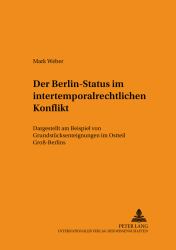 DER BERLIN-STATUS IM INTERTEMPORALRECHTLICHEN KONFLIKT : DARGESTELLT AM BEISPIEL VON GRUNDSTÜCKSENTEIGNUNGEN IM OSTTEIL GROSs-BERLINS