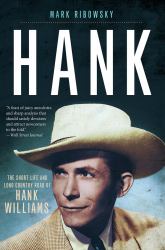 Hank : The Short Life and Long Country Road of Hank Williams