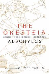 The Oresteia : Agamemnon, Women at the Graveside, Orestes in Athens