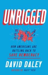 Unrigged : How Americans Are Battling Back to Save Democracy