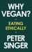 Why Vegan? : Eating Ethically