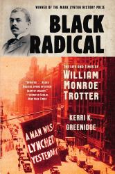 Black Radical : The Life and Times of William Monroe Trotter