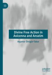 Divine Free Action in Avicenna and Anselm